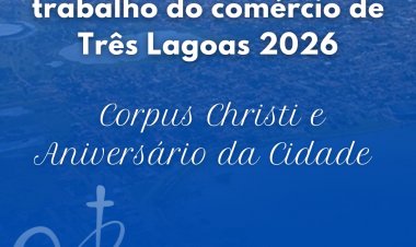 Comércio fecha nos dias 4 e 15 de junho em Três Lagoas; Sindivarejo divulga calendário de funcionamento